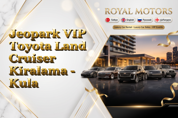 Jeopark VIP Toyota Land Cruiser Kiralama - Kula