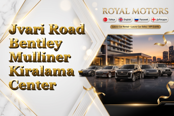 Jvari Road Bentley Mulliner Kiralama - Center