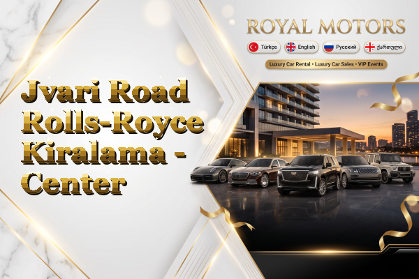 Jvari Road Rolls-Royce Kiralama - Center