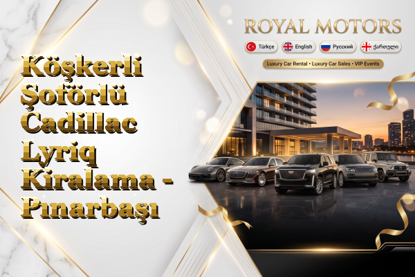 Köşkerli Şoförlü Cadillac Lyriq Kiralama - Pınarbaşı