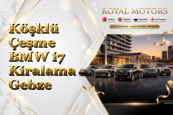 Köşklü Çeşme BMW i7 Kiralama - Gebze
