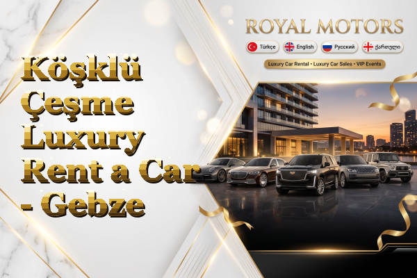 Köşklü Çeşme Luxury Rent a Car - Gebze