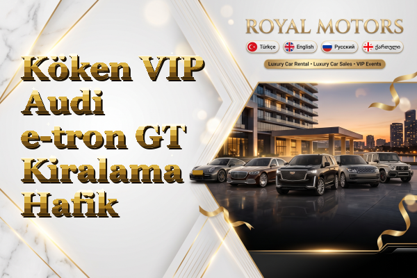 Köken VIP Audi e-tron GT Kiralama - Hafik