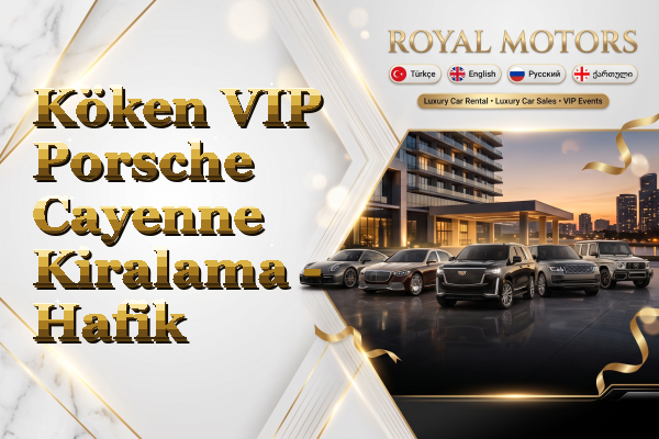 Köken VIP Porsche Cayenne Kiralama - Hafik