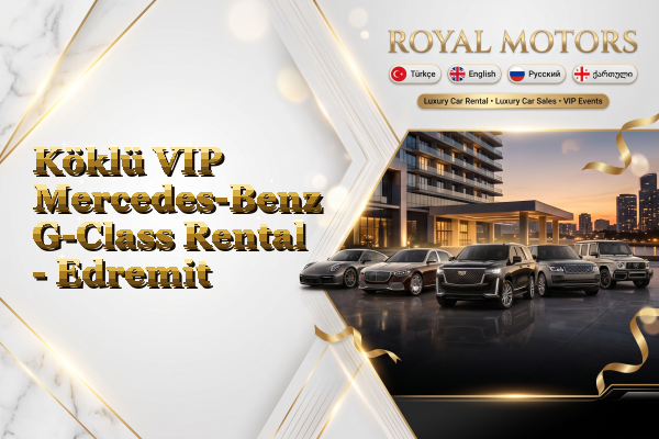Köklü VIP Mercedes-Benz G-Class Rental - Edremit