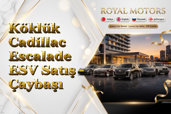 Köklük Cadillac Escalade ESV Satış - Çaybaşı