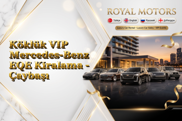 Köklük VIP Mercedes-Benz EQE Kiralama - Çaybaşı