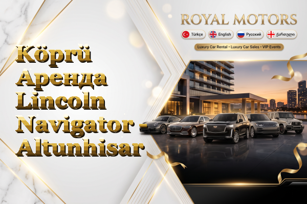 Köprü Аренда Lincoln Navigator - Altunhisar