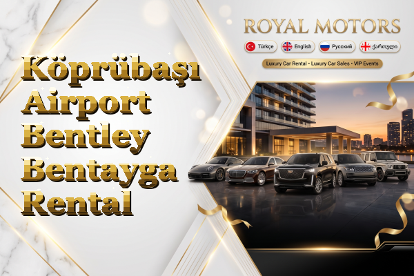 Köprübaşı Airport Bentley Bentayga Rental