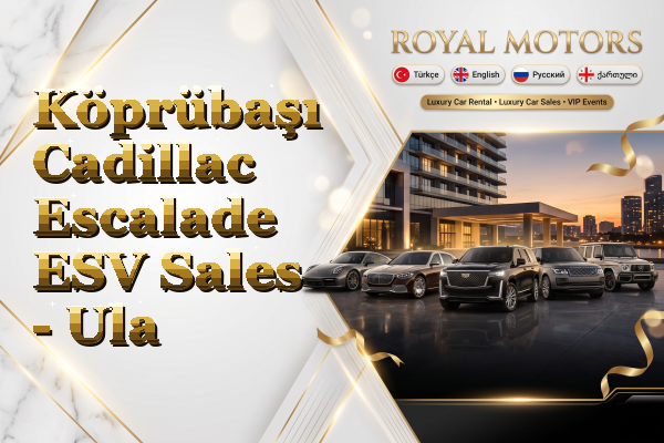 Köprübaşı Cadillac Escalade ESV Sales - Ula