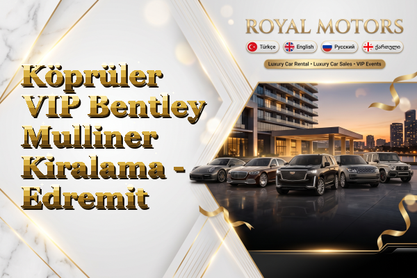 Köprüler VIP Bentley Mulliner Kiralama - Edremit