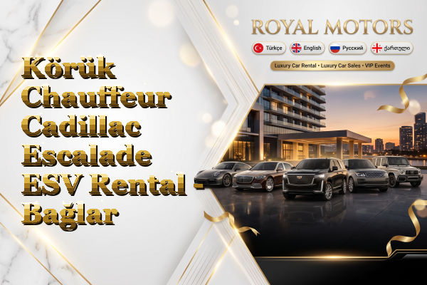 Körük Chauffeur Cadillac Escalade ESV Rental - Bağlar