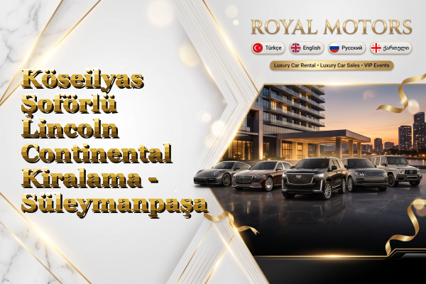 Köseilyas Şoförlü Lincoln Continental Kiralama - Süleymanpaşa