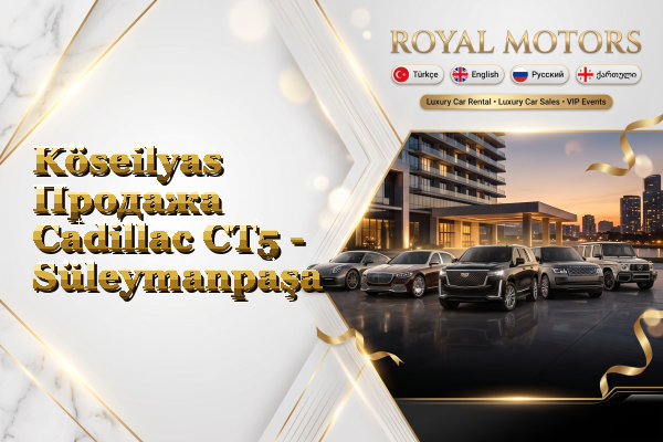 Köseilyas Продажа Cadillac CT5 - Süleymanpaşa