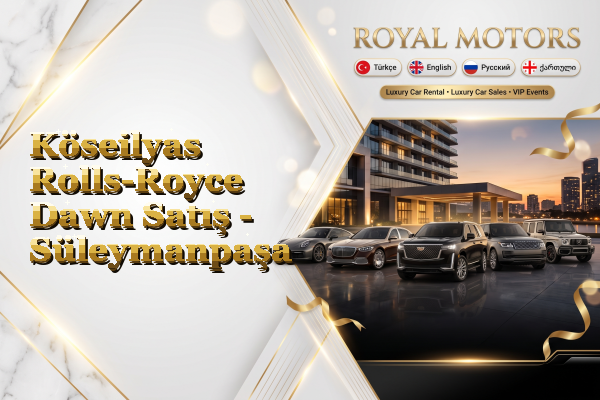 Köseilyas Rolls-Royce Dawn Satış - Süleymanpaşa
