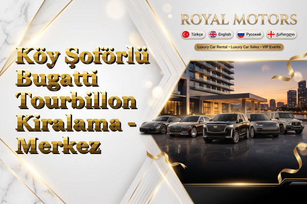 Köy Şoförlü Bugatti Tourbillon Kiralama - Merkez