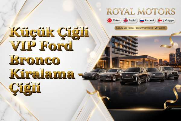 Küçük Çiğli VIP Ford Bronco Kiralama - Çiğli