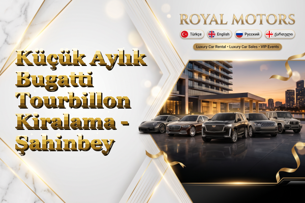 Küçük Aylık Bugatti Tourbillon Kiralama - Şahinbey