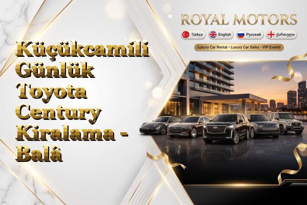 Küçükcamili Günlük Toyota Century Kiralama - Balâ