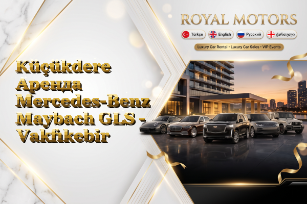 Küçükdere Аренда Mercedes-Benz Maybach GLS - Vakfıkebir