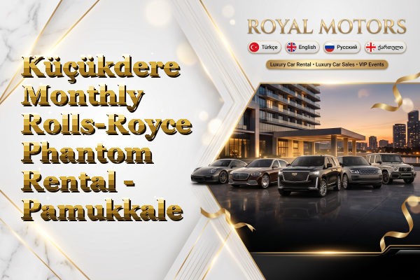 Küçükdere Monthly Rolls-Royce Phantom Rental - Pamukkale