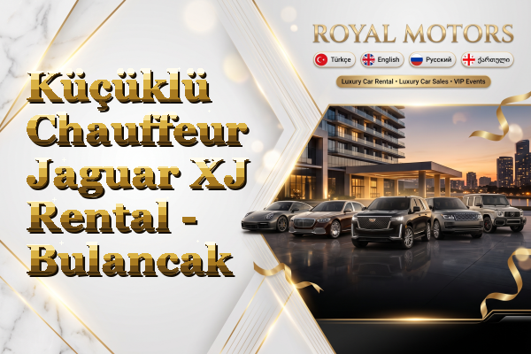 Küçüklü Chauffeur Jaguar XJ Rental - Bulancak
