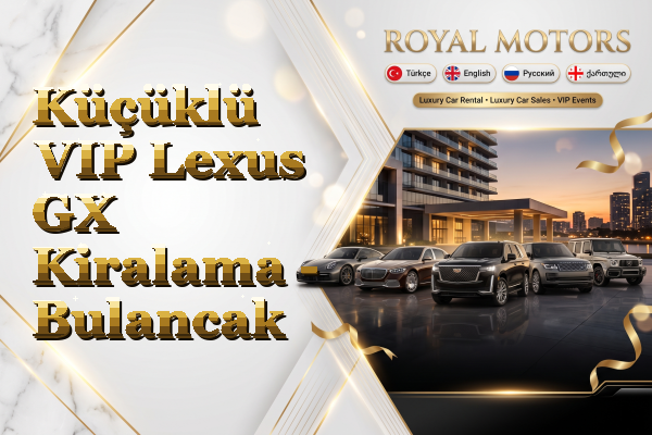 Küçüklü VIP Lexus GX Kiralama - Bulancak