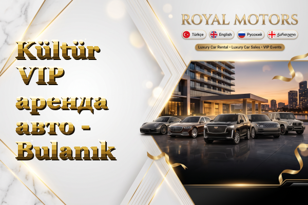 Kültür VIP аренда авто - Bulanık
