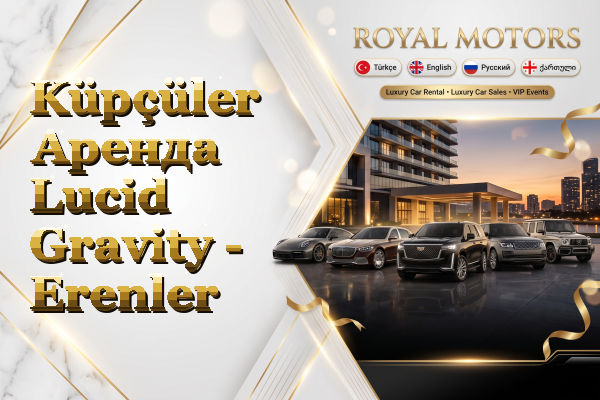 Küpçüler Аренда Lucid Gravity - Erenler