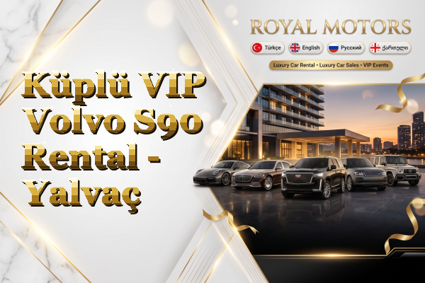 Küplü VIP Volvo S90 Rental - Yalvaç