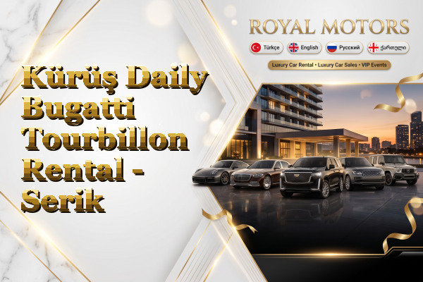 Kürüş Daily Bugatti Tourbillon Rental - Serik