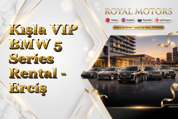 Kışla VIP BMW 5 Series Rental - Erciş