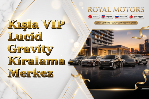 Kışla VIP Lucid Gravity Kiralama - Merkez