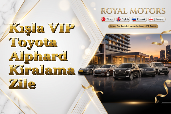 Kışla VIP Toyota Alphard Kiralama - Zile