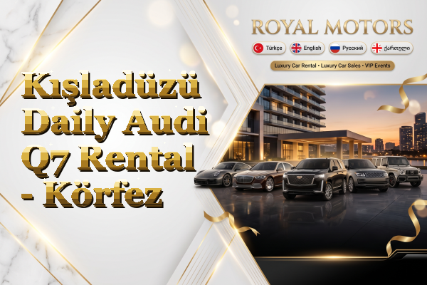 Kışladüzü Daily Audi Q7 Rental - Körfez