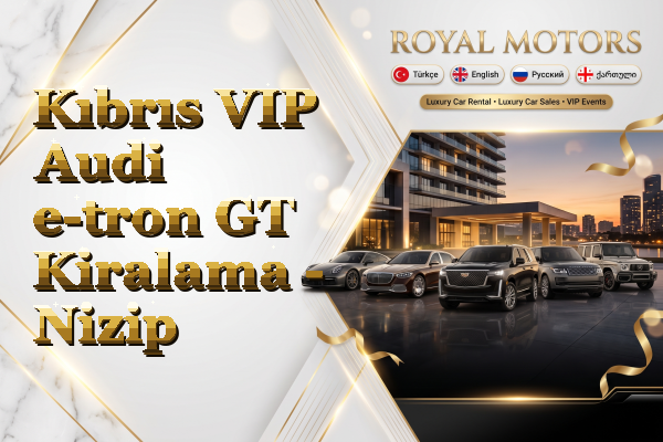Kıbrıs VIP Audi e-tron GT Kiralama - Nizip
