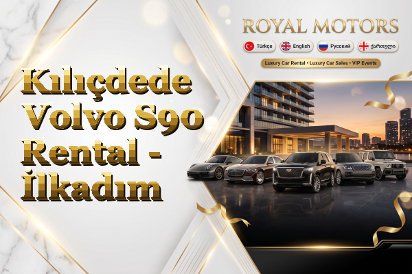 Kılıçdede Volvo S90 Rental - İlkadım