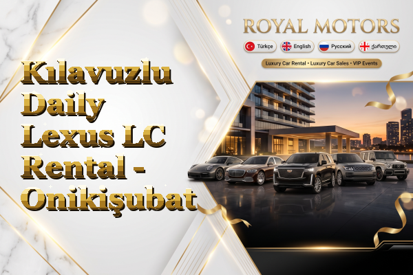 Kılavuzlu Daily Lexus LC Rental - Onikişubat
