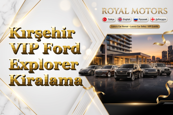 Kırşehir VIP Ford Explorer Kiralama