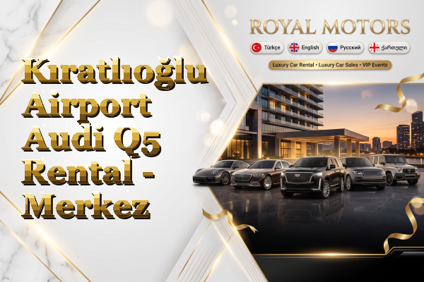 Kıratlıoğlu Airport Audi Q5 Rental - Merkez
