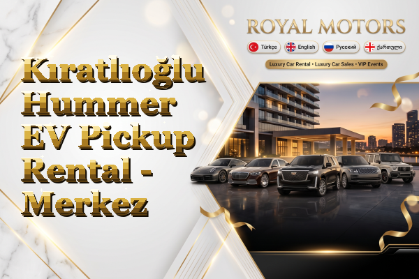 Kıratlıoğlu Hummer EV Pickup Rental - Merkez