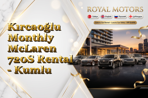 Kırcaoğlu Monthly McLaren 720S Rental - Kumlu