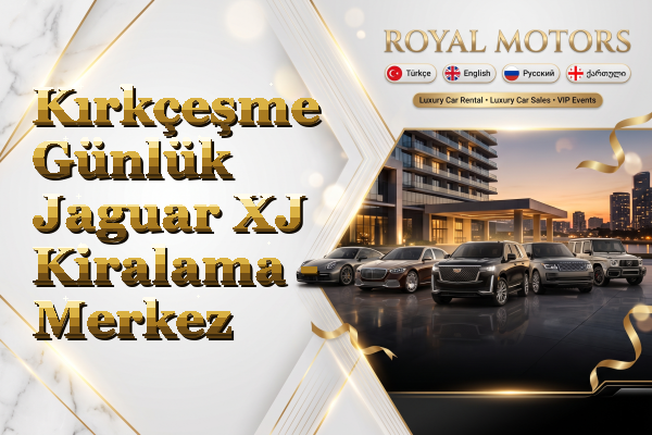 Kırkçeşme Günlük Jaguar XJ Kiralama - Merkez