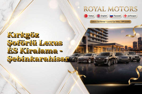Kırkgöz Şoförlü Lexus ES Kiralama - Şebinkarahisar