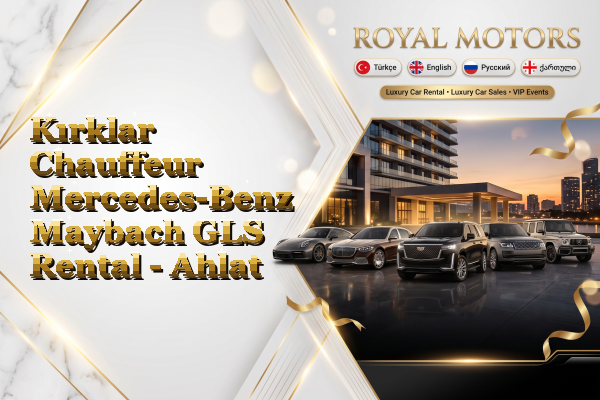 Kırklar Chauffeur Mercedes-Benz Maybach GLS Rental - Ahlat