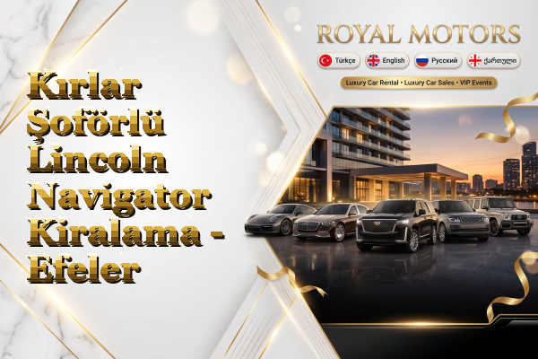 Kırlar Şoförlü Lincoln Navigator Kiralama - Efeler