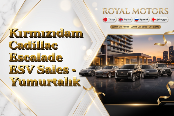 Kırmızıdam Cadillac Escalade ESV Sales - Yumurtalık