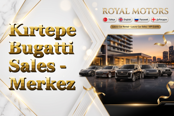 Kırtepe Bugatti Sales - Merkez