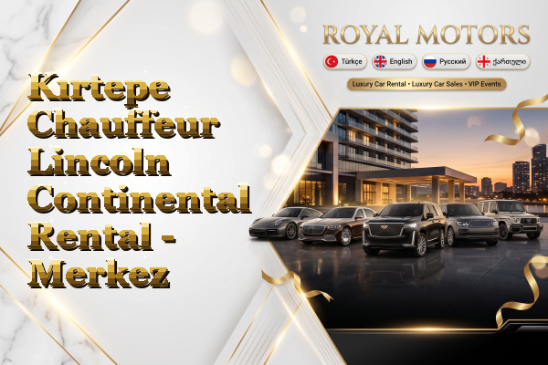 Kırtepe Chauffeur Lincoln Continental Rental - Merkez