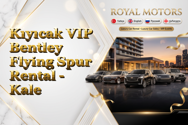 Kıyıcak VIP Bentley Flying Spur Rental - Kale